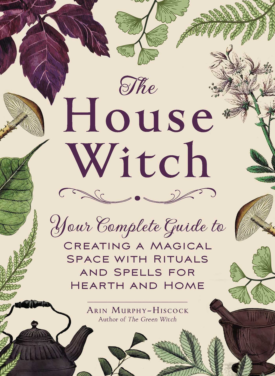 House Witch: Rituals and Spells for Hearth & Home